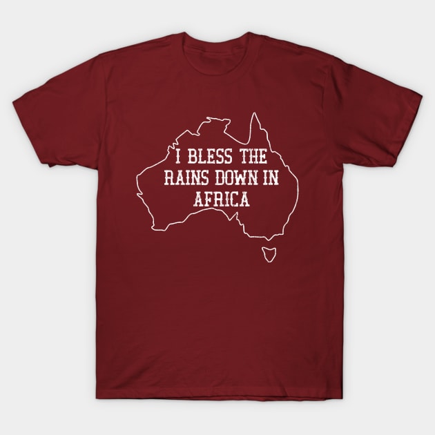 I Bless The Rains Down In Africa T-Shirt by DankFutura